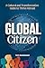 Global Citizen: A Cultural and Transformative Guide to Thrive Abroad