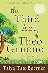 The Third Act of Theo Gruene by Talya Tate Boerner