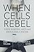 When Cells Rebel by Kris Wilder