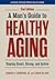 A Man's Guide to Healthy Ag...