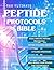 The Ultimate Peptide Protocols Bible: A Guide to Peptide Selection, Cycling Strategies, And Stacking Combinations with Real-World Case Studies | Cutting-Edge Research Unlocked
