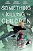 Something is Killing the Children, Vol. 9 (Something Is Killing The Children, #9)