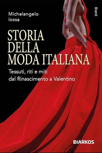 Storia della moda italiana: Tessuti, riti e miti dal Rinascimento a Valentino (Italian Edition)