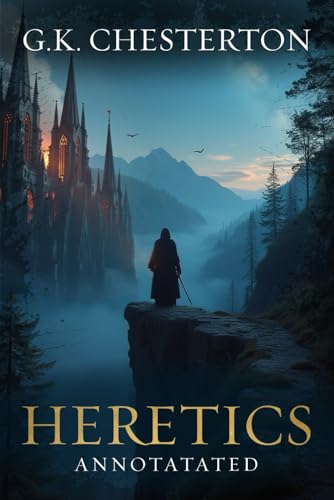 Heretics: Original, Complete & Unabridged 1905 Edition with Exclusive Annotation and Author Biography