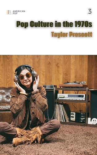 American Pop—Pop Culture in the 1970s: How a Decade of Upheaval Created the World We Live in Today (Kindle Edition)