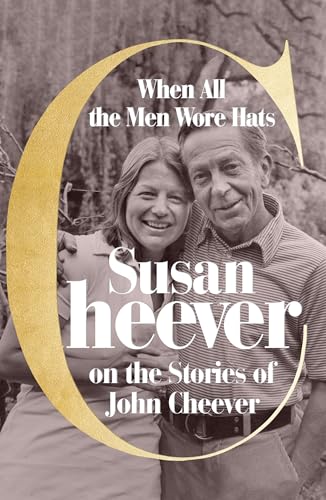 When All the Men Wore Hats: Susan Cheever on the Stories of John Cheever (Hardcover)