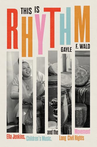 This Is Rhythm: Ella Jenkins, Children’s Music, and the Long Civil Rights Movement (Hardcover)