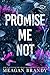 Promise me Not by Meagan Brandy