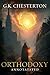Orthodoxy: Original, Complete & Unabridged 1908 Edition with Exclusive Annotation and Author Biography (G.K. Chesterton Collection)