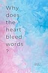Why does the heart bleed words: Peotry book | 30 love peoms