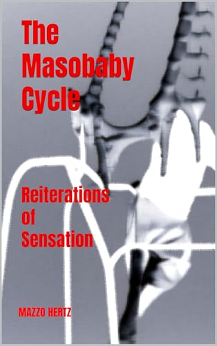 The Masobaby Cycle: Reiterations of Sensation (Kindle Edition)
