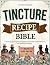 Tincture Recipe Bible : A G...