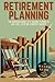 Retirement Planning: The Success Guide to a Secure Future at Any Age, Even on a Modest Budget
