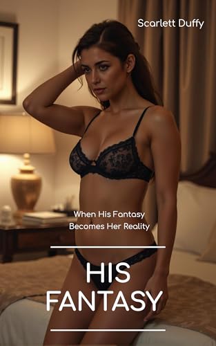 His Fantasy: When His Fantasy Becomes Her Reality (Kindle Edition)