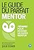 Le guide du parfait mentor:...