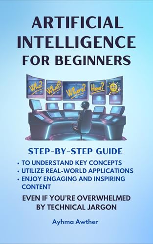 Artificial Intelligence For Beginners: Step - By - Step Guide (Kindle Edition)