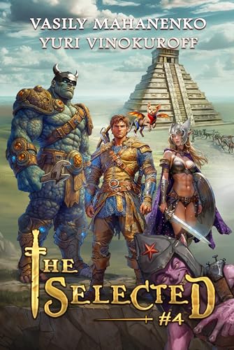 The Selected (Book 4): A LitRPG Action Adventure Series