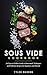 Sous Vide Cookbook by TYLER MADRON