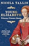 Michael OMara Books Young Elizabeth Princess. Prisoner. Queen. by Nicola Tallis