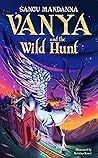 Vanya and the Wild Hunt by Sangu Mandanna Vanya and the Wild Hunt by Sangu Mandanna