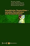 Französische Theaterfilme – zwischen Surrealismus und Existentialismus (Medienumbrüche 5) (German Edition)