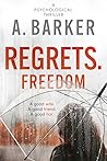 Regrets. Freedom: A good wife. A good friend. A good liar.