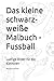 Das kleine schwarz-weiße Malbuch - Fussball by Benjamin Maier