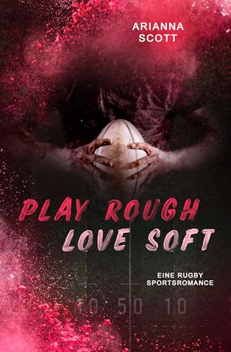 Play Rough, Love Soft (From Scrums to Souls) (German Edition)