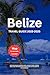 BELIZE TRAVEL GUIDE 2025-2026 by GLEASON VERNON