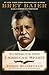 To Rescue the American Spirit: Teddy Roosevelt and the Birth of a Superpower (The Presidential Series)