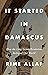 It Started in Damascus: How the Long Syrian Revolution Reshaped Our World