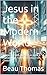 Jesus in the Modern World by Beau Thomas