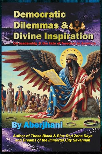 Democratic Dilemmas and Divine Inspiration: On leadership and the fate of freedom in America (Kindle Edition)