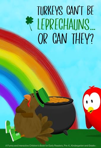 Turkeys Can’t Be Leprechauns... Or Can They?: A Funny and Interactive Children’s Book for Early Readers, Pre-K, Kindergarten and Grade 1 (Sammy Bird)