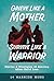 Grieve Like A Mother, Survive Like A Warrior by Warrior Moms