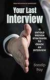 Your Last Interview: 11 Untold Proven Strategies to Crack an Interview Your Last Interview: 11 Untold Proven Strategies to Crack an Interview