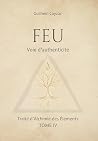 Feu : Voie d'authenticité (Traité d'Alchimie des Éléments, tome 4) (French Edition) Feu : Voie d'authenticité (Traité d'Alchimie des Éléments, tome 4) (French Edition)