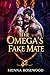 The Omega’s Fake Mate: An Omegaverse Reverse Harem Knotting Romance (Omega Rising: A Reverse Harem Omegaverse Collection)