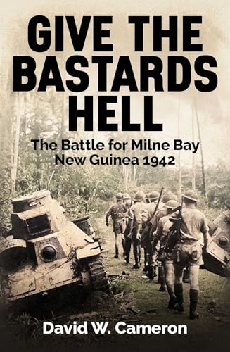 Give the Bastards Hell: The Battle for Milne Bay, New Guinea 1942 (Paperback)
