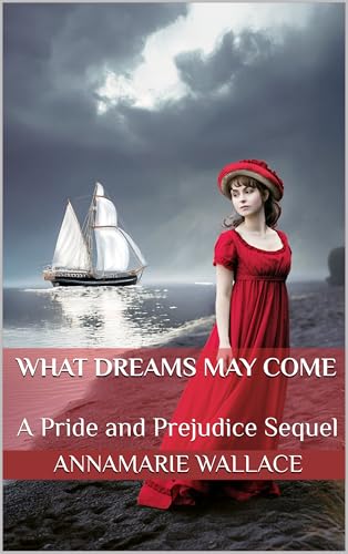 What Dreams May Come: A Pride and Prejudice Sequel (Kindle Edition)