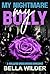 My Nightmare, My Bully by Bella Wilder