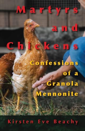 Martyrs and Chickens: Confessions of a Granola Mennonite (Dreamseeker Memoir)