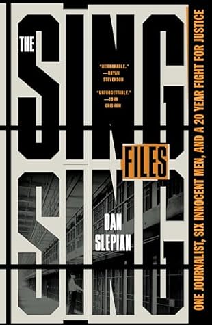 The Sing Sing Files: One Journalist, Six Innocent Men, and a Twenty-Year Fight for Justice