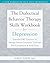 The Dialectical Behavior Therapy Skills Workbook for Depression: Essential DBT Practices to Manage Intense Emotions, Cultivate Self-Compassion, and Find Hope
