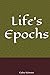 Life’s Epochs by Cailey Sylvester