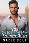 The Grumpy Protectors Return: An Enemies to Lover’s, Second Chance Romance