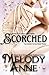 Scorched by Melody Anne Scorched by Melody Anne