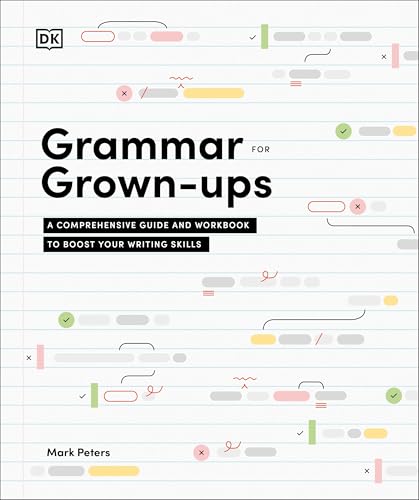 Grammar for Grown-Ups: A Comprehensive Guide and Workbook to Boost Your Writing Skills (Kindle Edition)