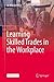 Learning Skilled Trades in the Workplace