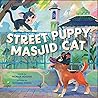 Street Puppy, Masjid Cat (A Friendship Picture Book for Kids)